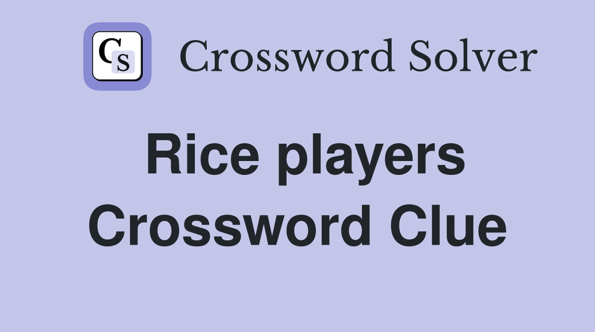 Rice players Crossword Clue