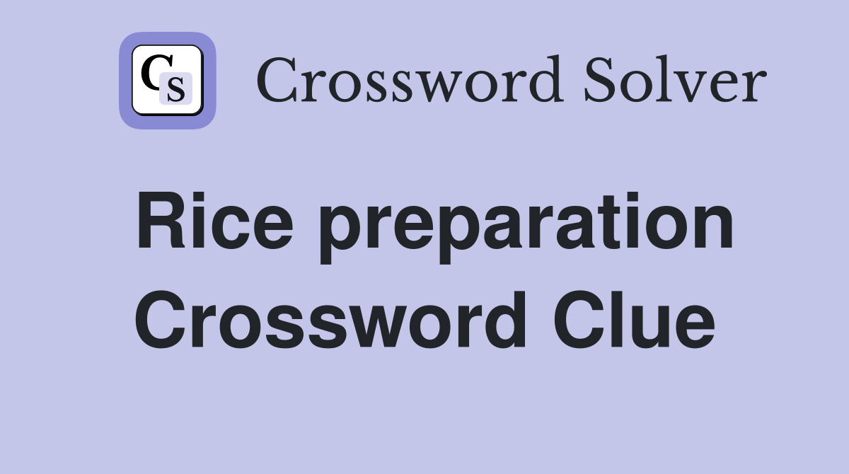Rice preparation Crossword Clue