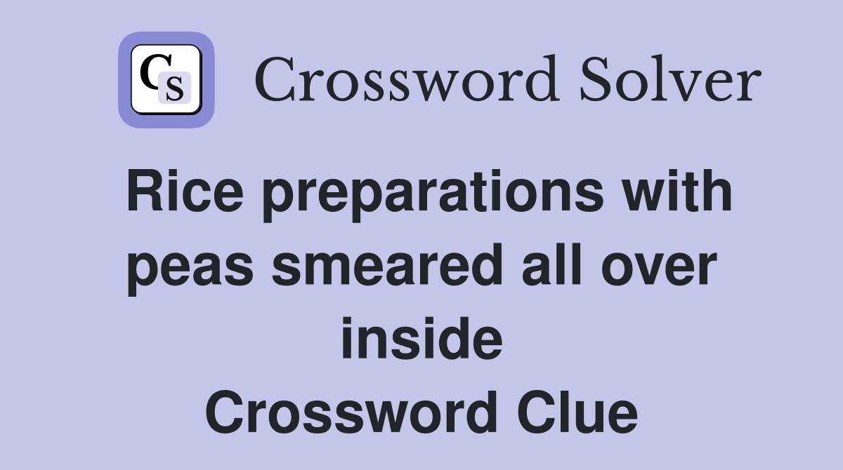 Rice preparations with peas smeared all over inside Crossword Clue