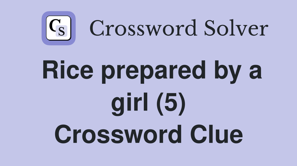 Rice prepared by a girl (5) Crossword Clue