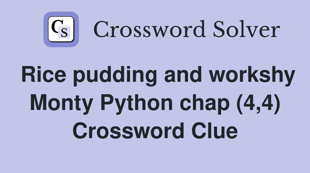 Rice pudding and workshy Monty Python chap (4,4) Crossword Clue