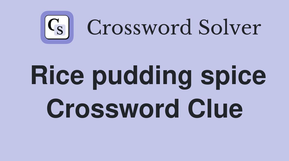 Rice pudding spice Crossword Clue