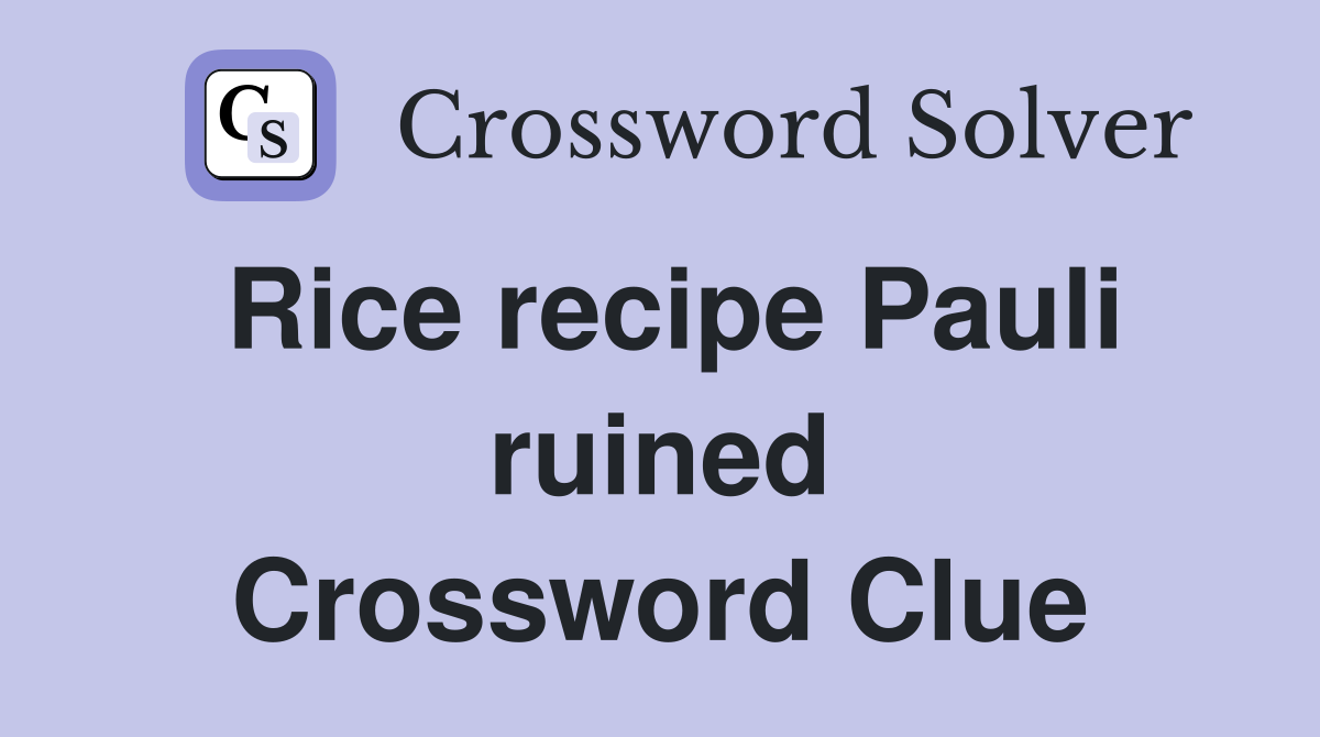 Rice recipe Pauli ruined Crossword Clue