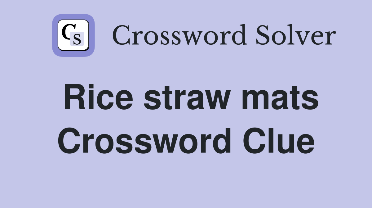 Rice straw mats Crossword Clue