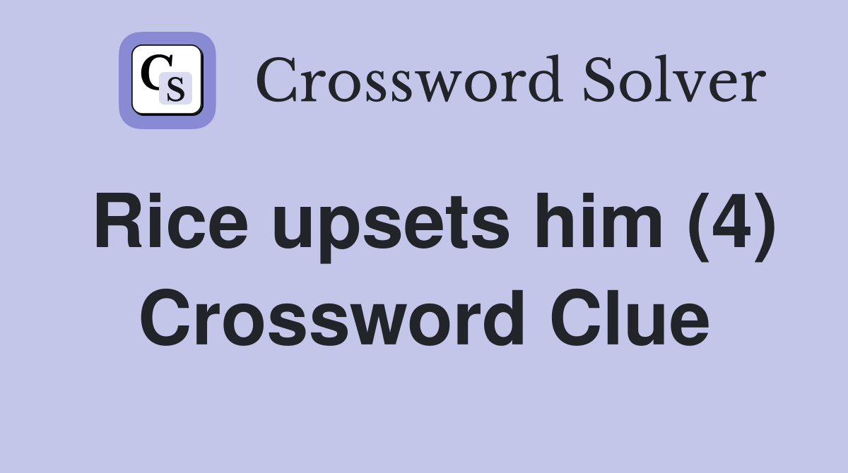 Rice upsets him (4) Crossword Clue