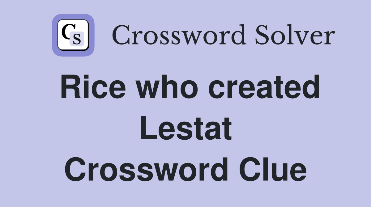 Rice who created Lestat Crossword Clue