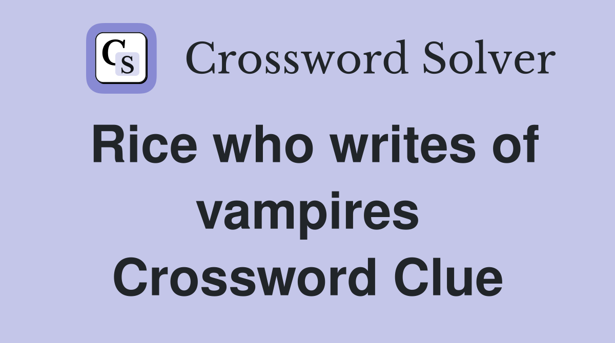Rice who writes of vampires Crossword Clue