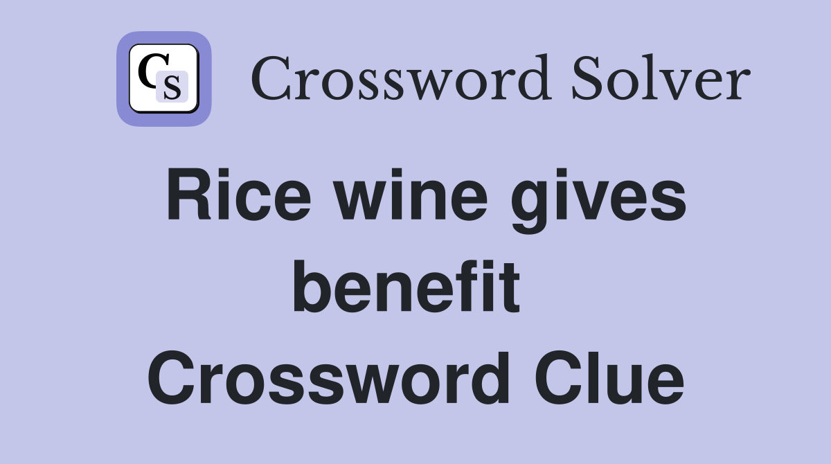 Rice wine gives benefit  Crossword Clue