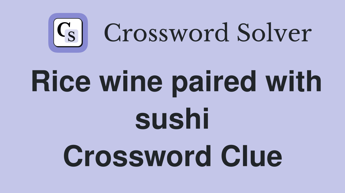 Rice wine paired with sushi Crossword Clue
