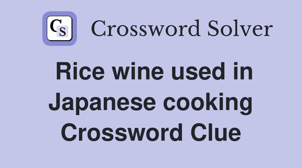 Rice wine used in Japanese cooking Crossword Clue