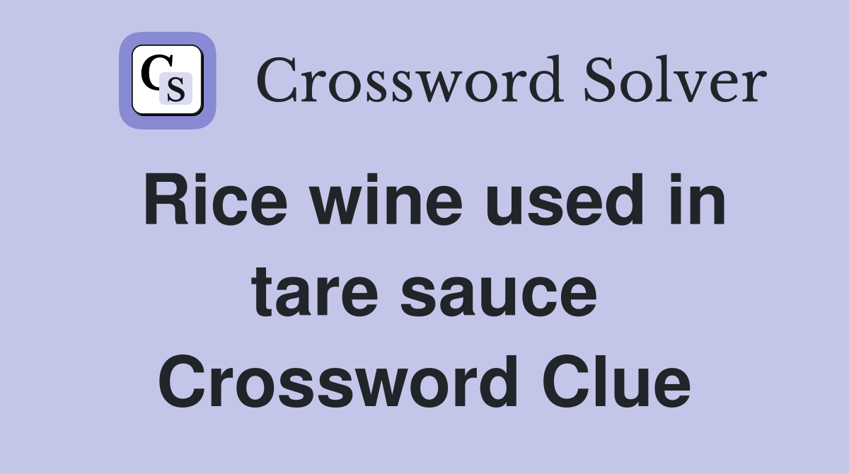 Rice wine used in tare sauce Crossword Clue