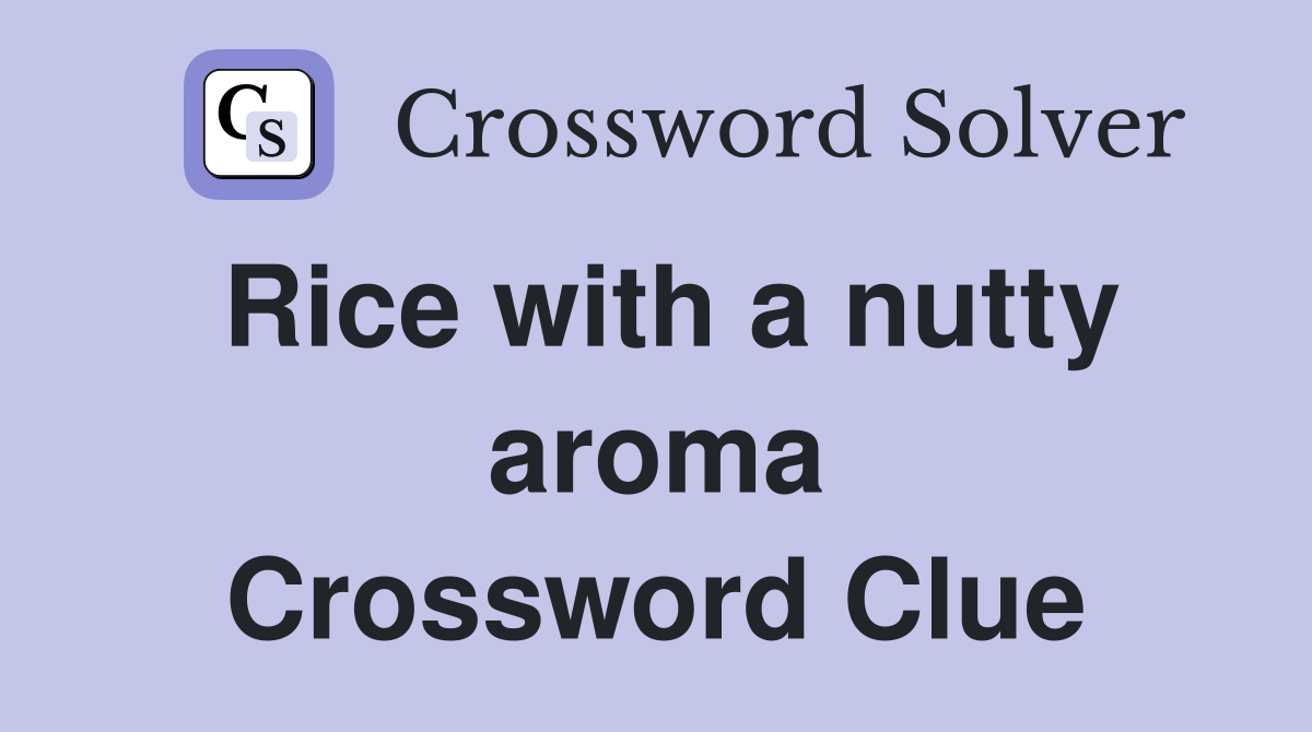 Rice with a nutty aroma Crossword Clue