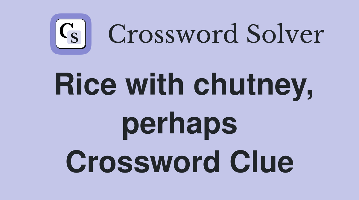 Rice with chutney, perhaps Crossword Clue