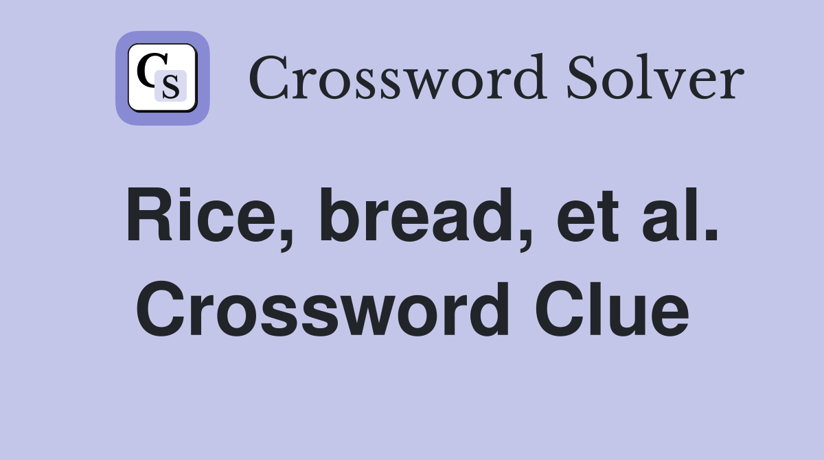 Rice, bread, et al. Crossword Clue