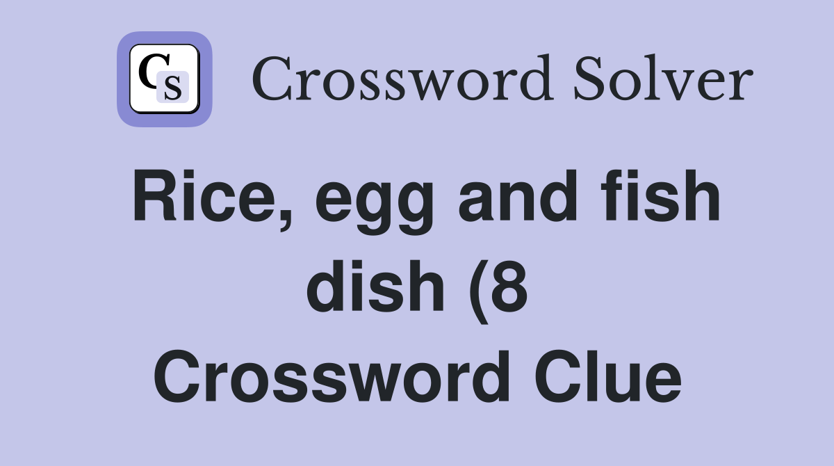 Rice egg and fish dish (8) Crossword Clue Answers Crossword Solver Rice egg and fish dish (8) Crossword Clue Answers Crossword Solver