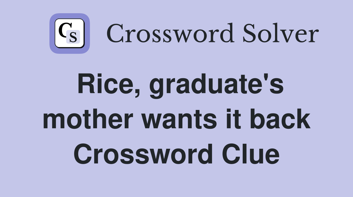 Rice, graduate's mother wants it back Crossword Clue