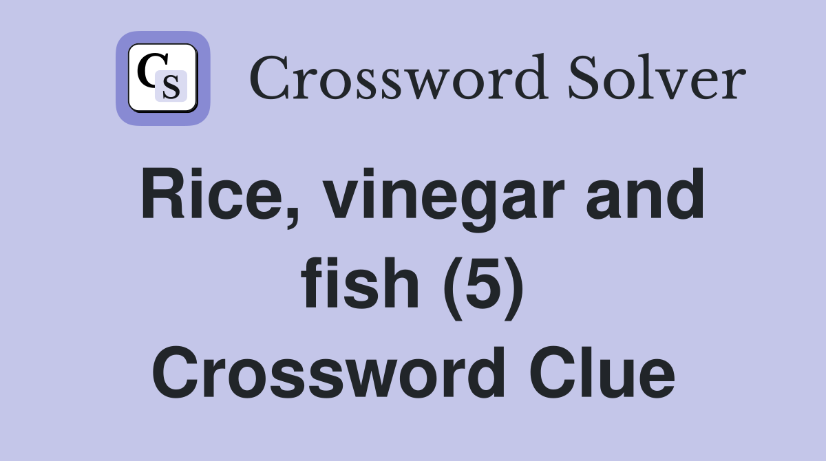 Rice, vinegar and fish (5) Crossword Clue
