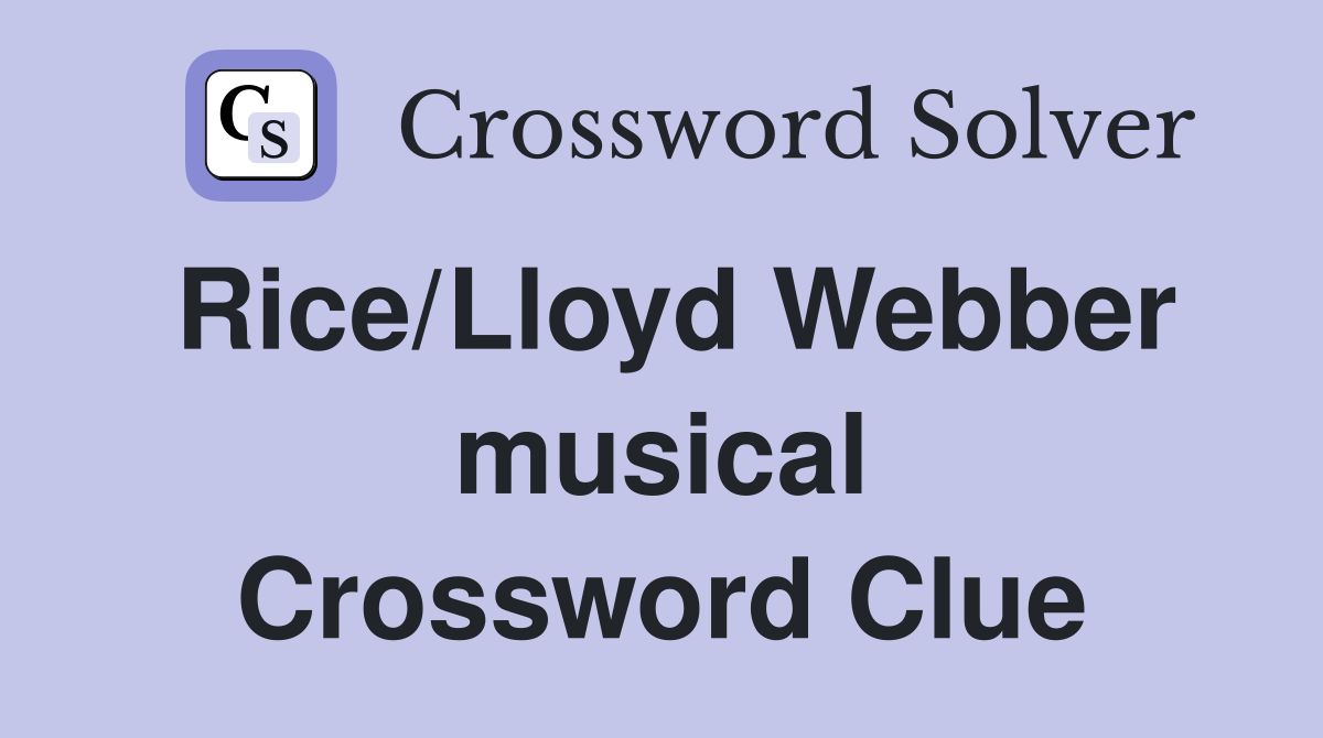 Rice/Lloyd Webber musical Crossword Clue