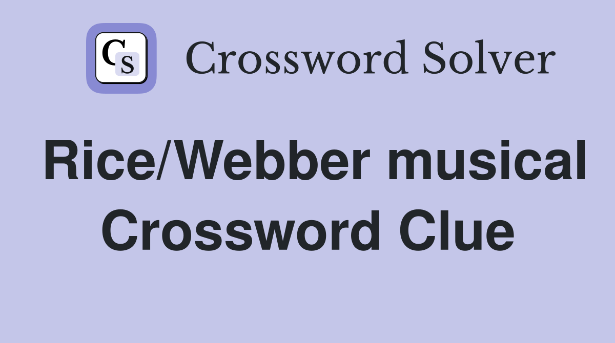 Rice/Webber musical Crossword Clue