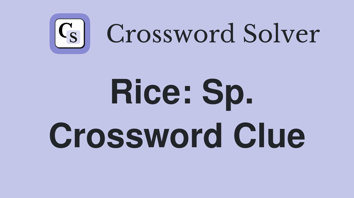 Rice: Sp. Crossword Clue