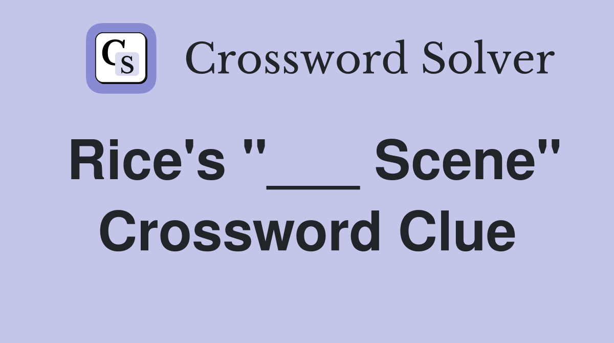 Rice's "___ Scene" Crossword Clue