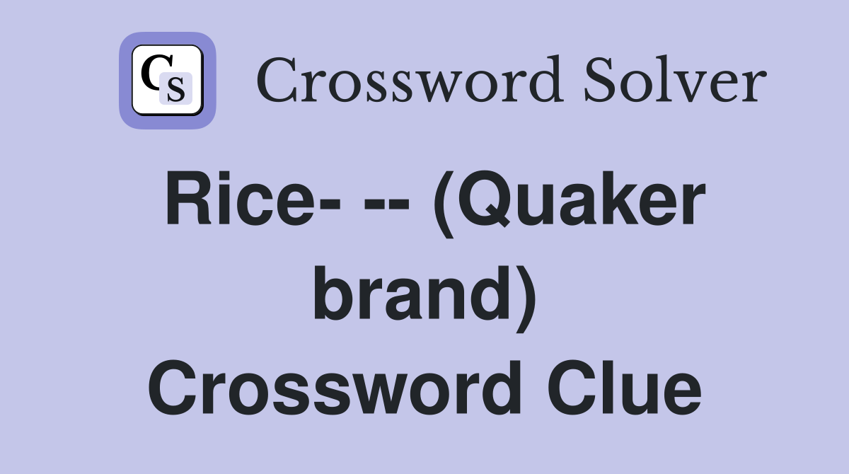 Rice- -- (Quaker brand) Crossword Clue