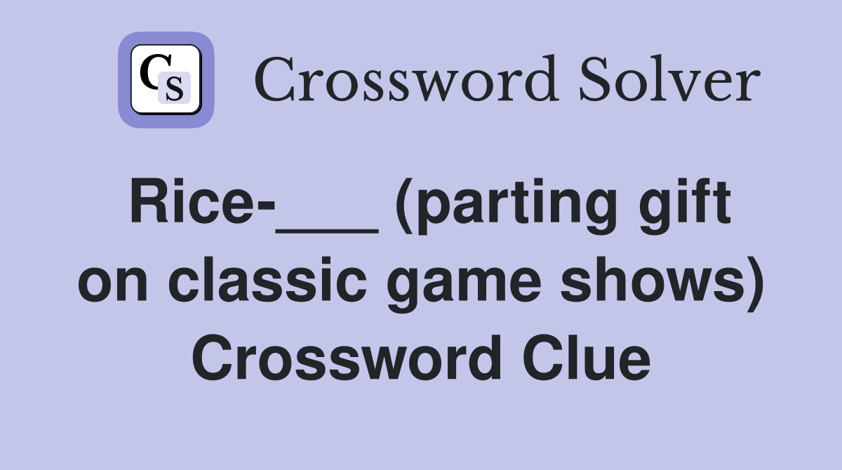 Rice-___ (parting gift on classic game shows) Crossword Clue