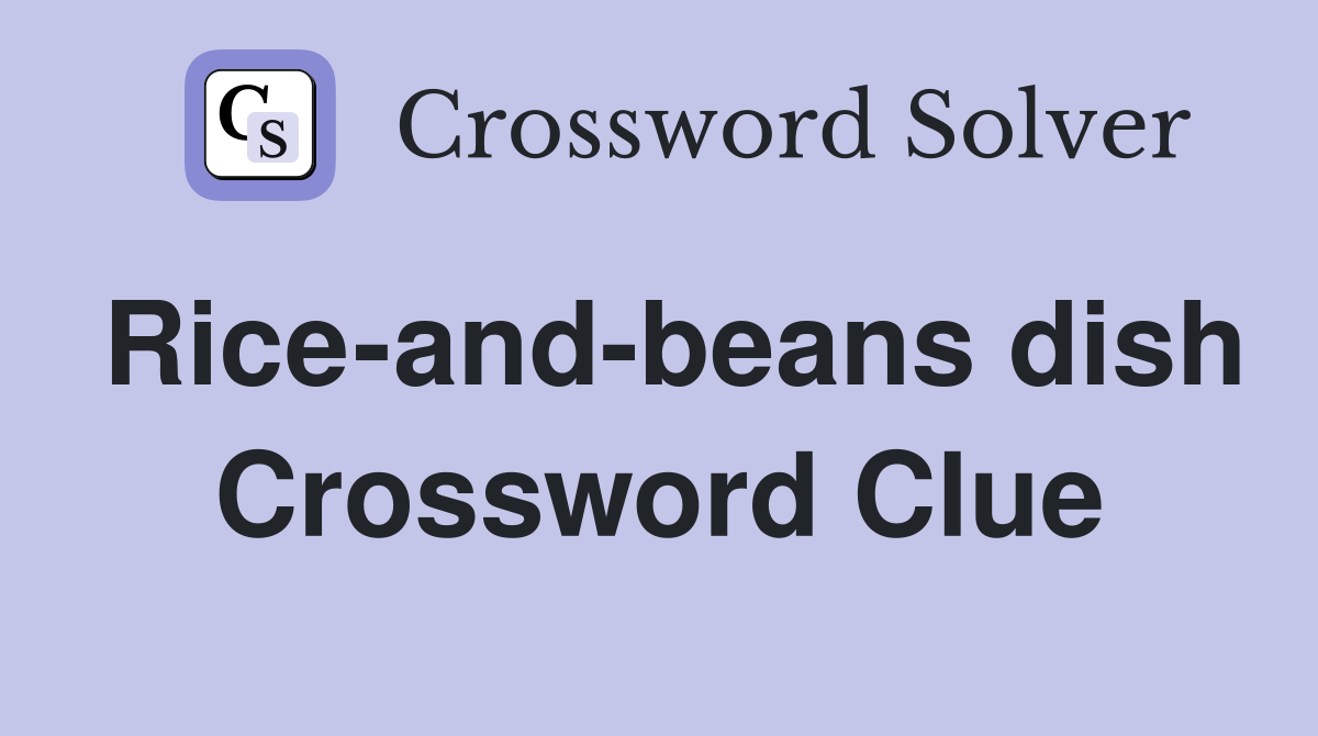 Rice-and-beans dish Crossword Clue