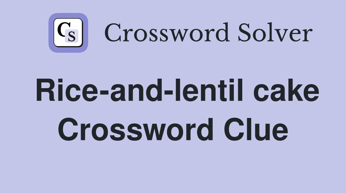 Rice-and-lentil cake Crossword Clue