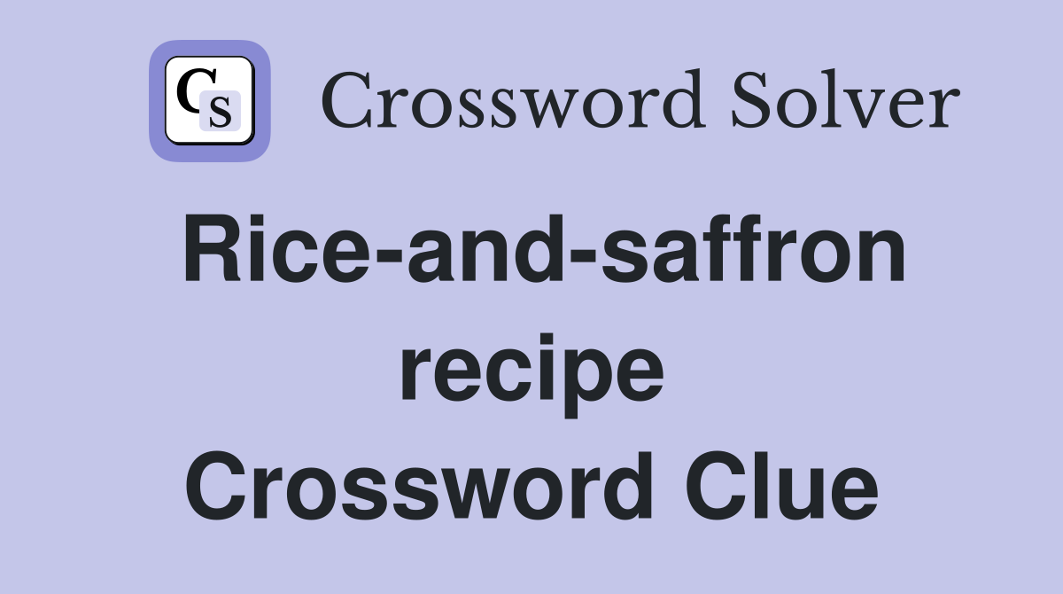 Rice-and-saffron recipe Crossword Clue
