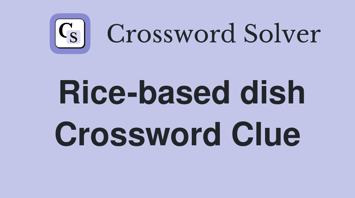 Rice-based dish Crossword Clue