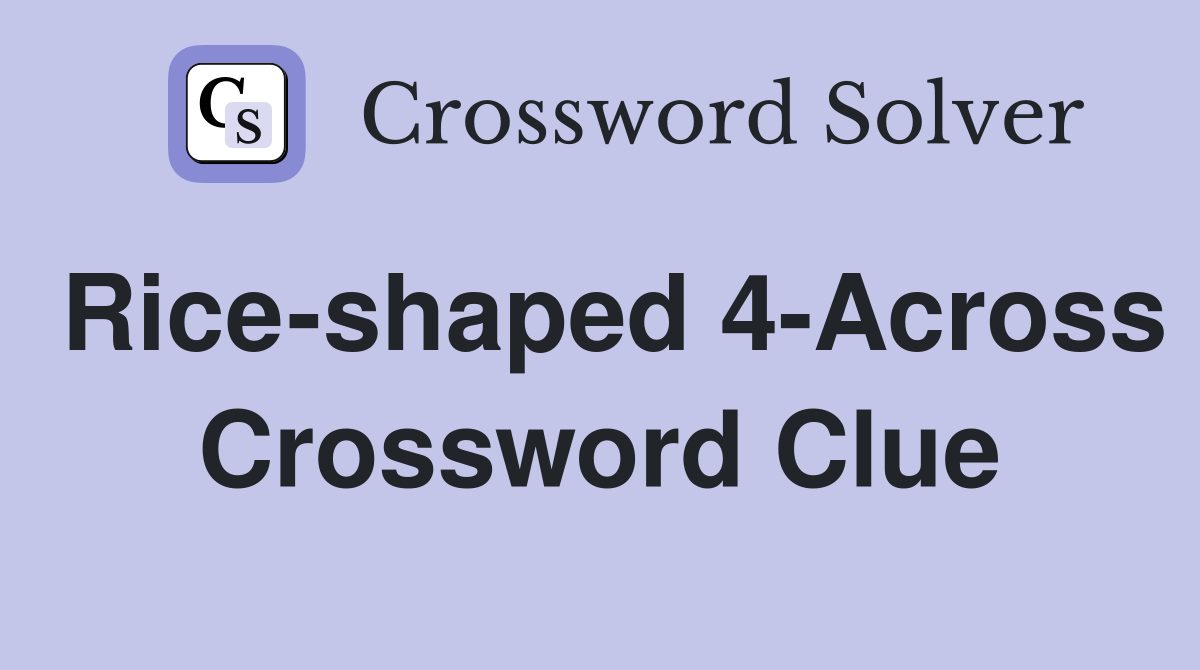 Rice-shaped 4-Across Crossword Clue