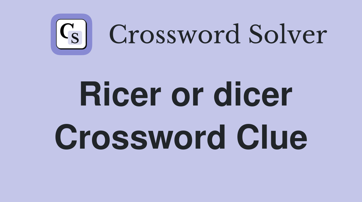 Ricer or dicer Crossword Clue