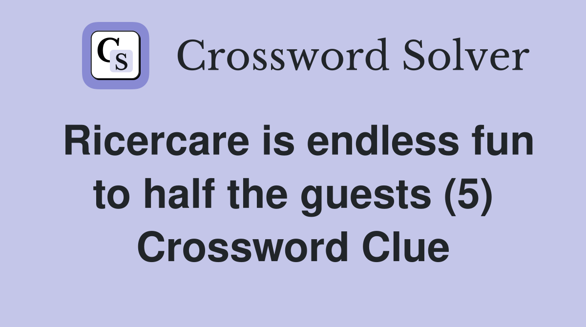 Ricercare is endless fun to half the guests (5) Crossword Clue