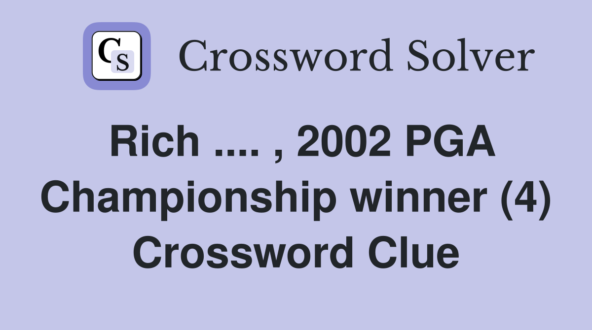 Rich .... , 2002 PGA Championship winner (4) Crossword Clue