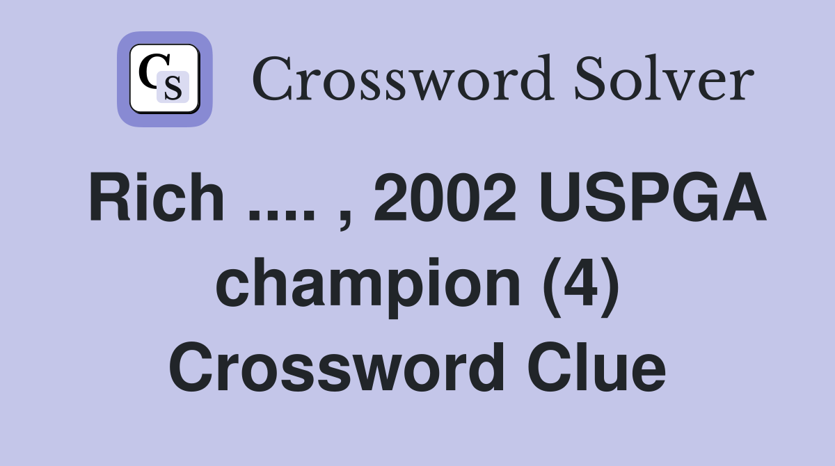 Rich .... , 2002 USPGA champion (4) Crossword Clue
