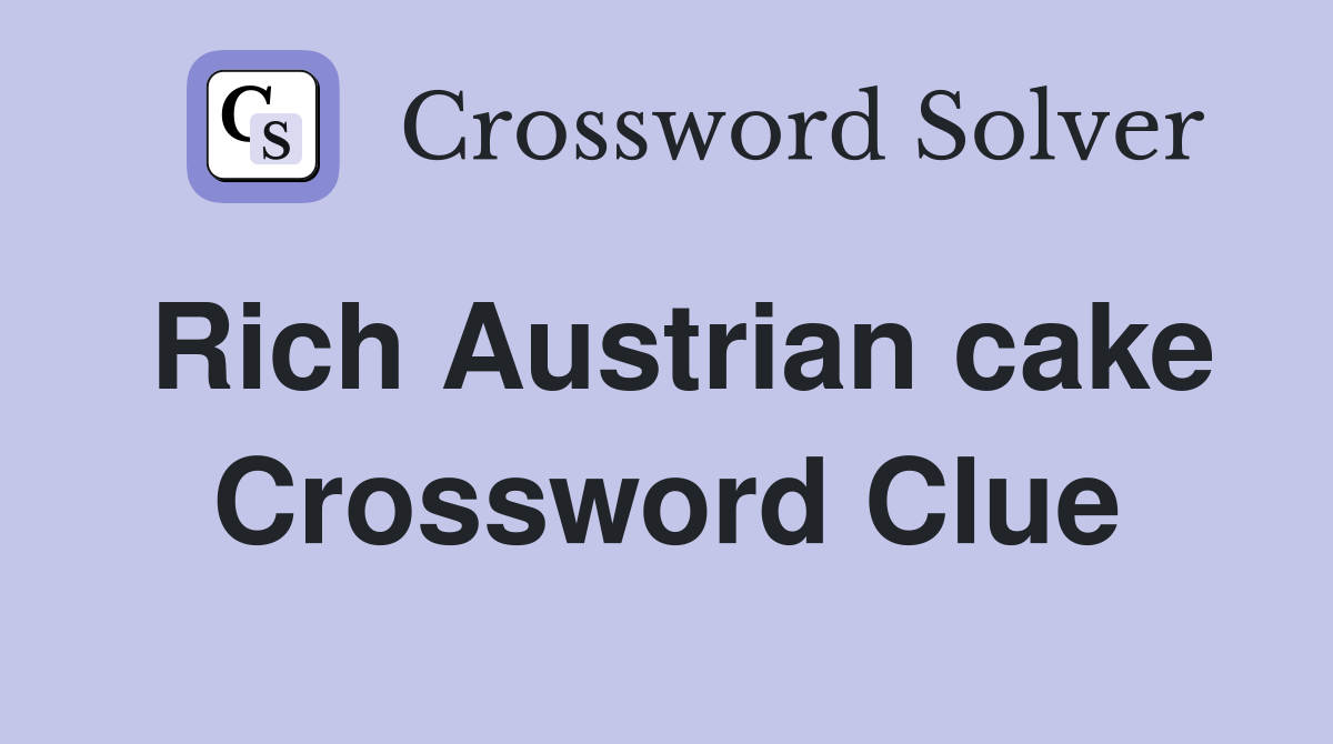 Rich Austrian cake Crossword Clue