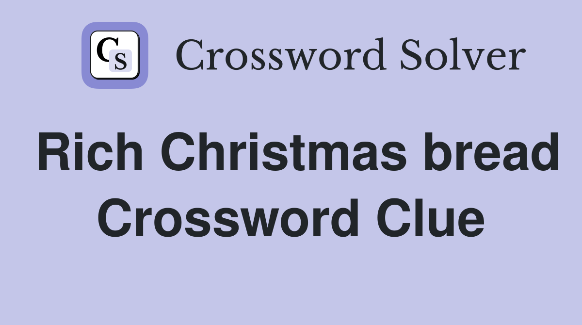 Rich Christmas bread Crossword Clue
