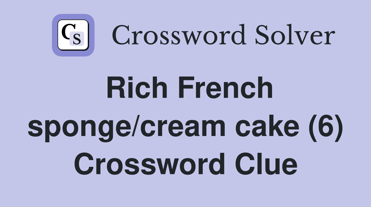 Rich French sponge/cream cake (6) Crossword Clue