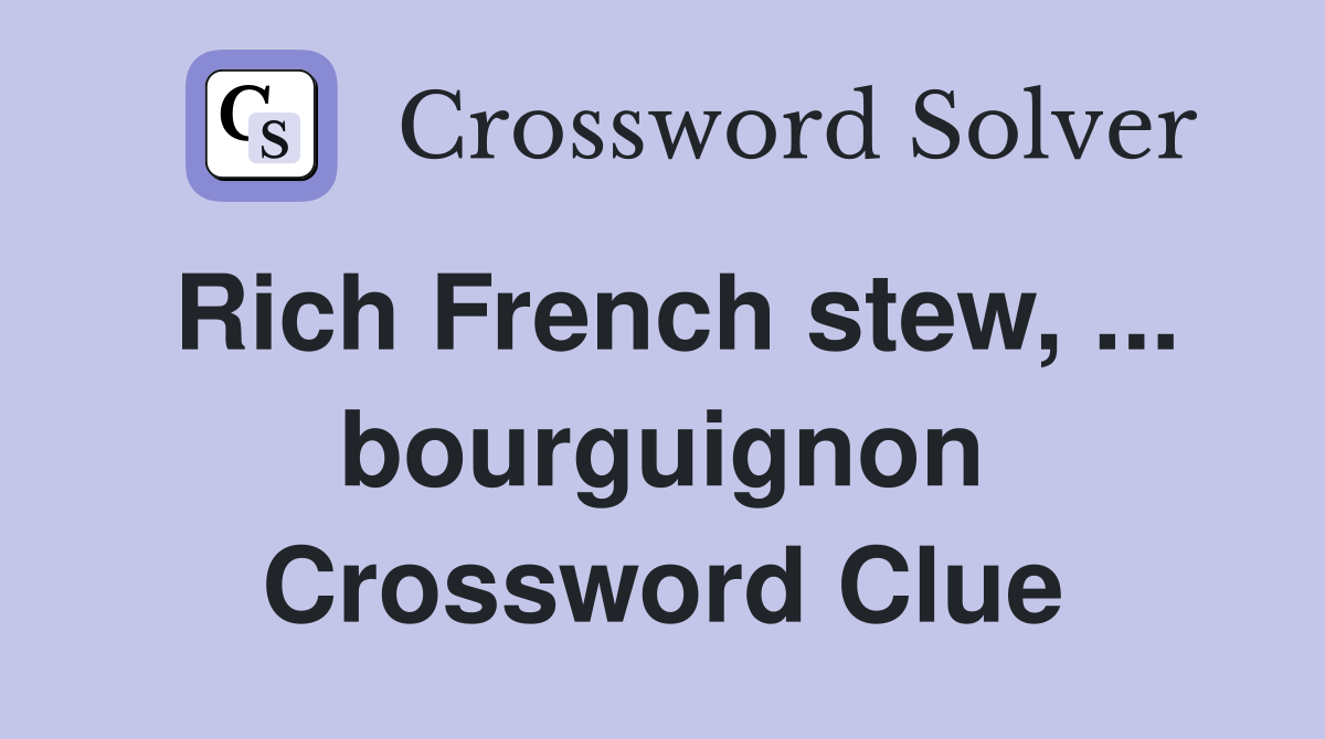 Rich French stew, ... bourguignon Crossword Clue