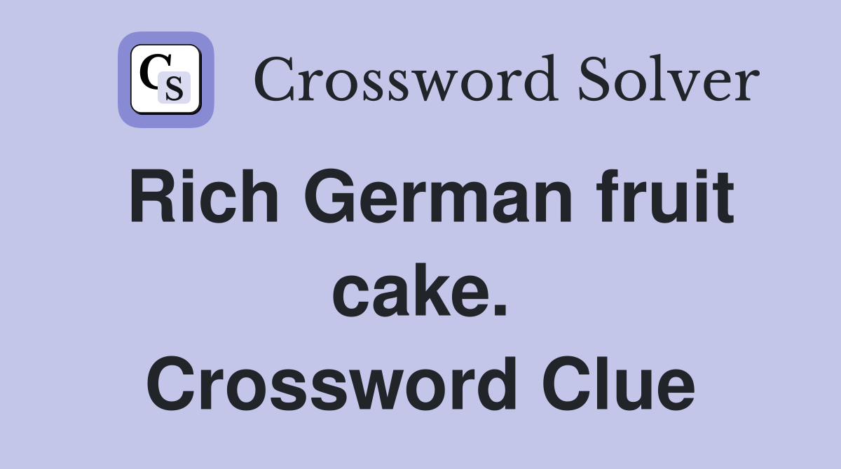 Rich German fruit cake. Crossword Clue