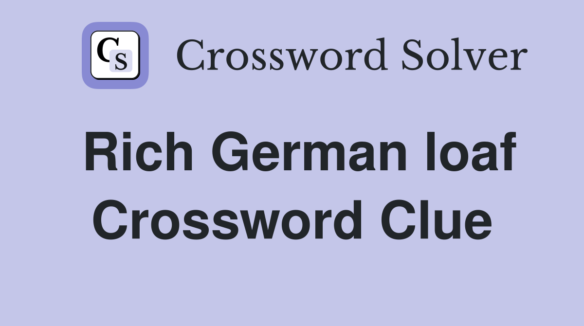 Rich German loaf Crossword Clue