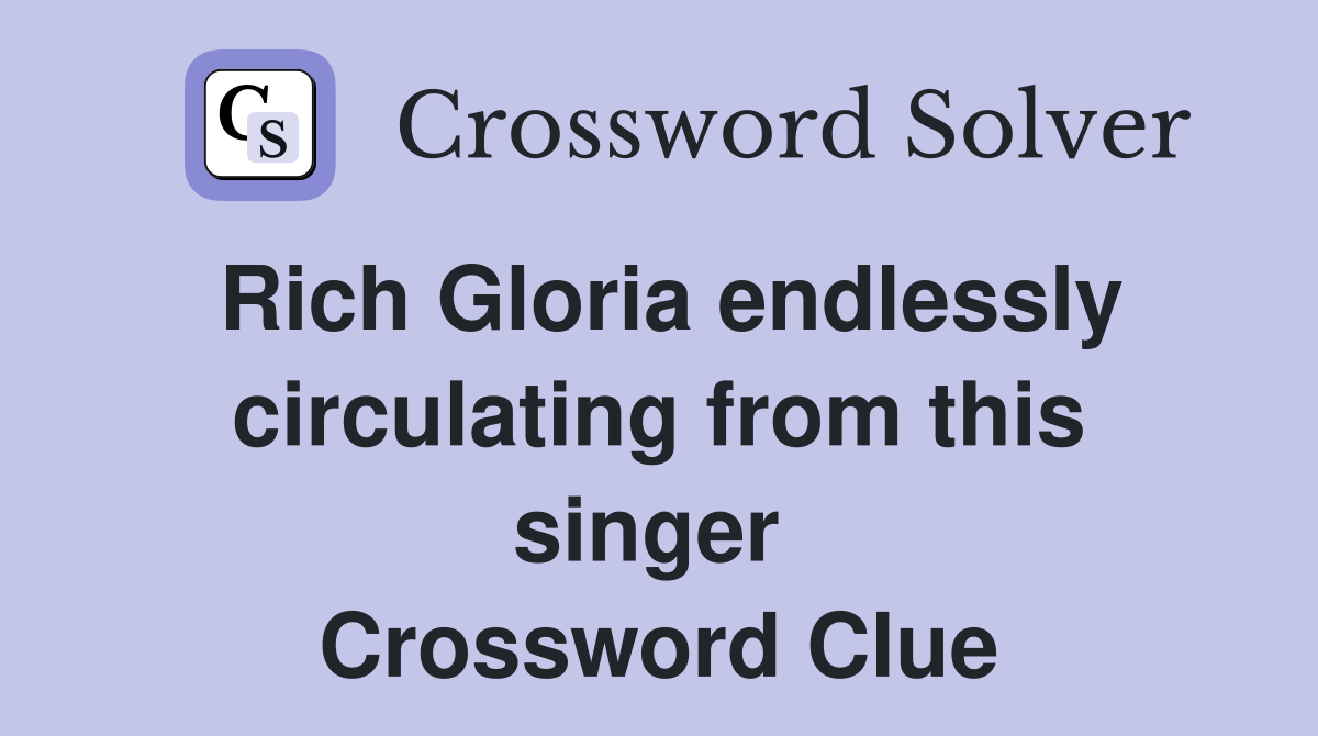 Rich Gloria endlessly circulating from this singer  Crossword Clue