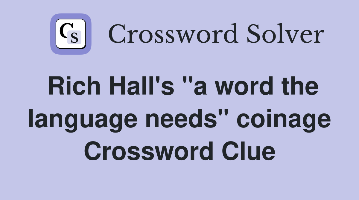 Rich Hall's "a word the language needs" coinage Crossword Clue