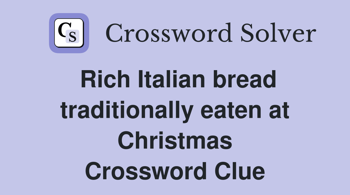 Rich Italian bread traditionally eaten at Christmas Crossword Clue