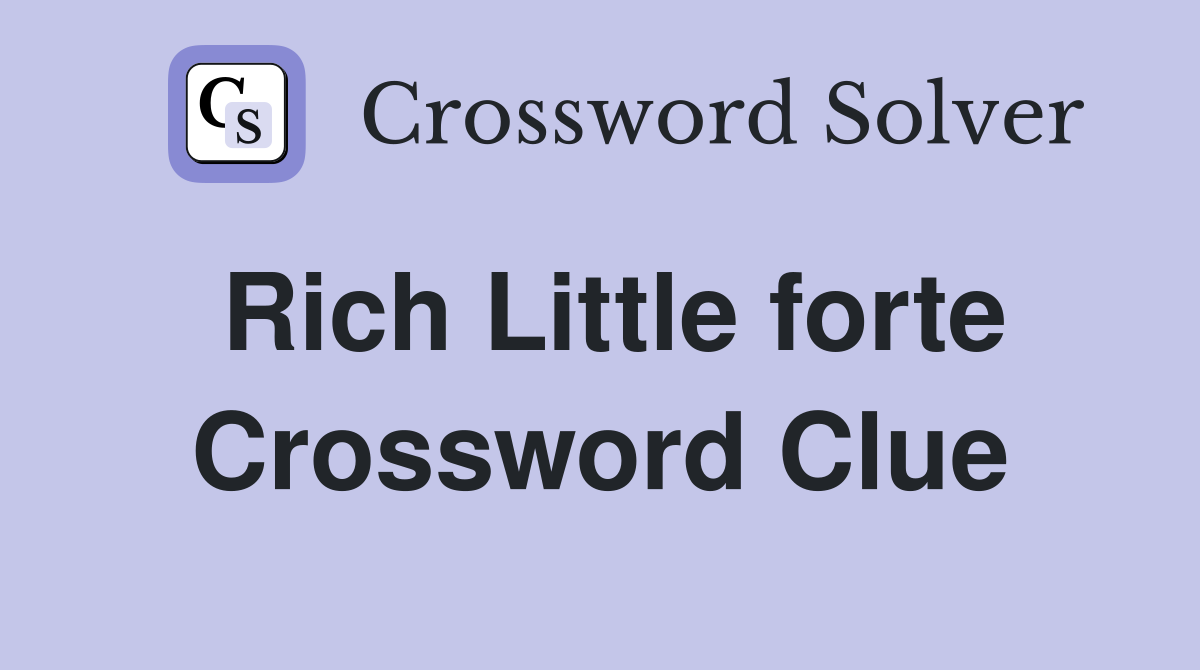 Rich Little forte Crossword Clue