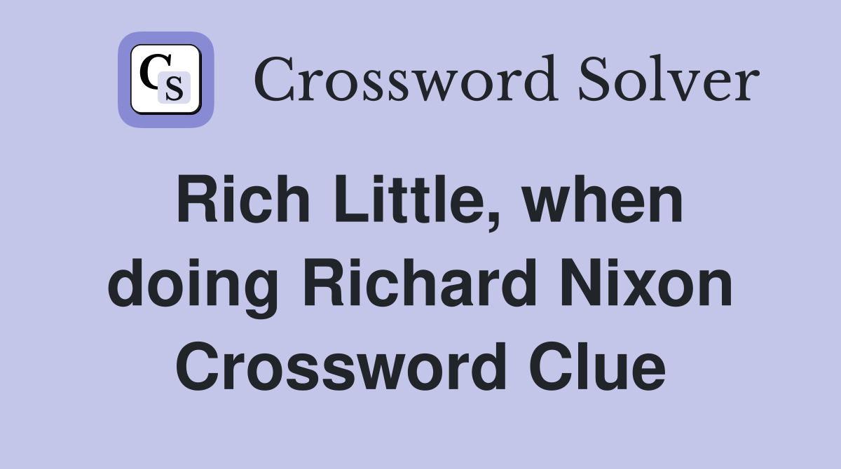 Rich Little, when doing Richard Nixon Crossword Clue
