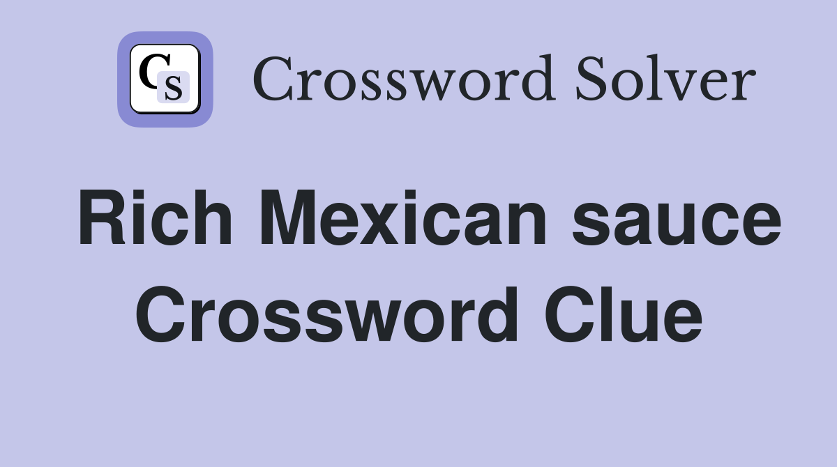 Rich Mexican sauce Crossword Clue