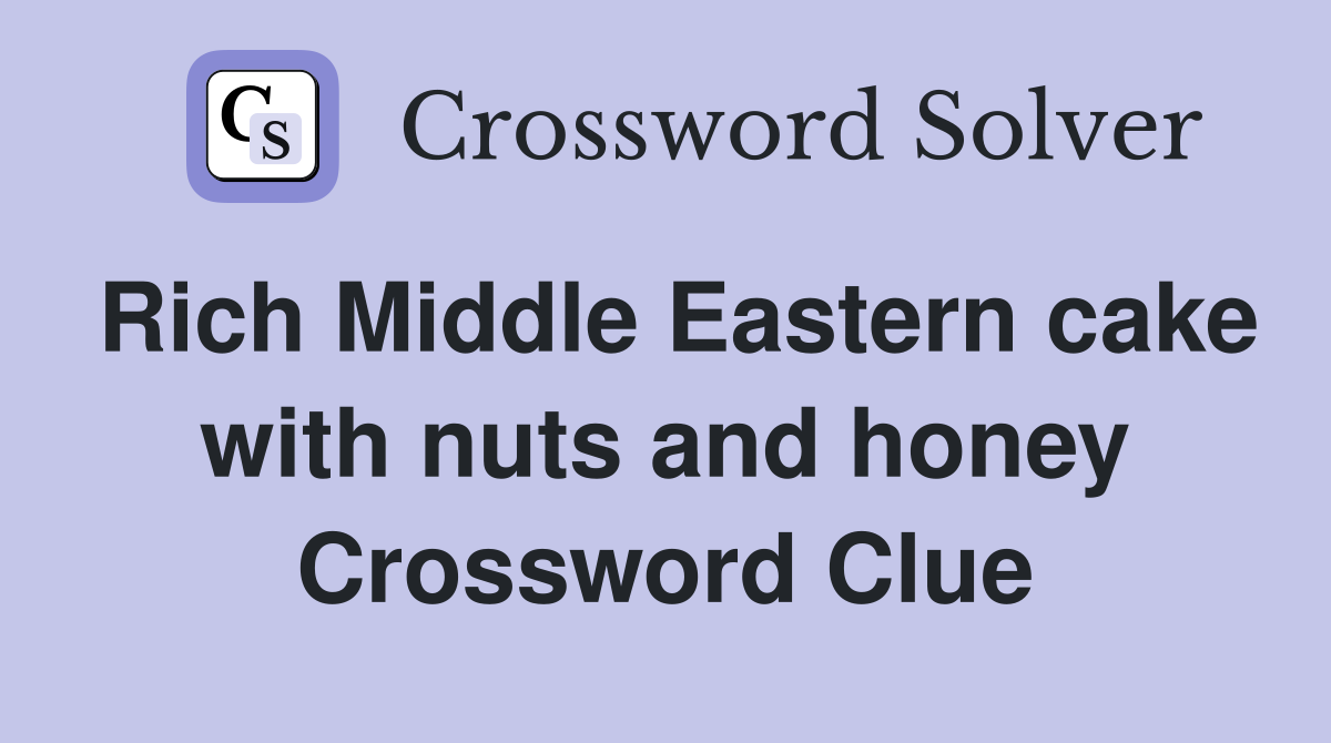 Rich Middle Eastern cake with nuts and honey Crossword Clue