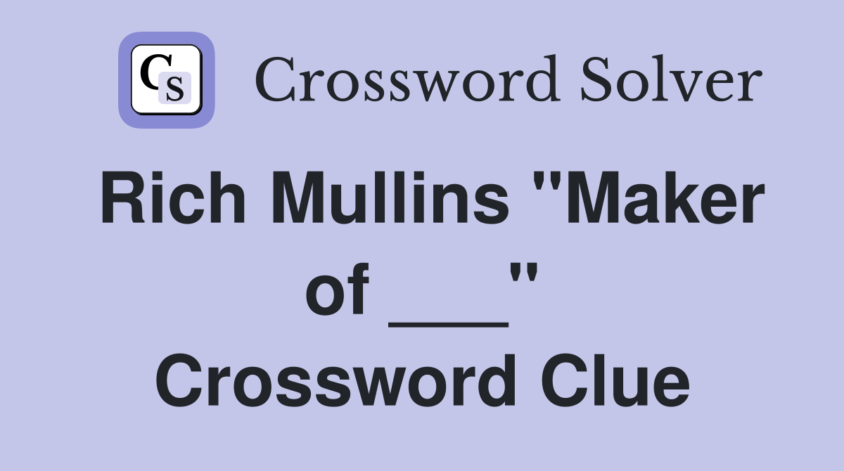 Rich Mullins "Maker of ___" Crossword Clue